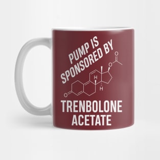 Pump is Sponsored by Trenbolone Acetate Mug